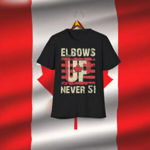 Elbows Up Canada Shirt, Not for Sale, Never the 51 State
