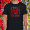 Sorry, Canada Is Not For Sale! 2025 T-Shirt