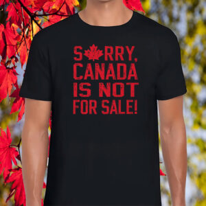 Sorry, Canada Is Not For Sale! 2025 T-Shirt