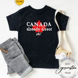 Canada already great eh Shirt