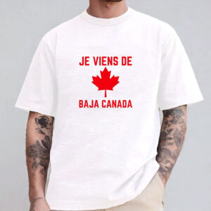 Je Viens De Baja Canada shirt