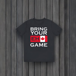 Canada Flag Bring Your Eh Game Shirt