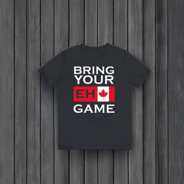 Canada Flag Bring Your Eh Game Shirt