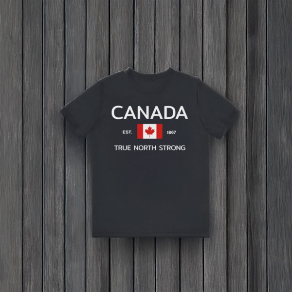 Canada Flag EST 1867 True North Strong Shirt