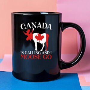 Canada Is Calling And I Moose Go Mug