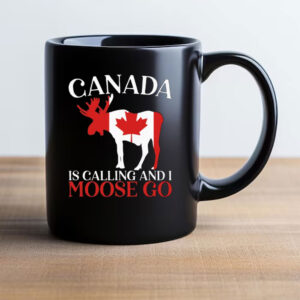 Canada Is Calling And I Moose Go Mug