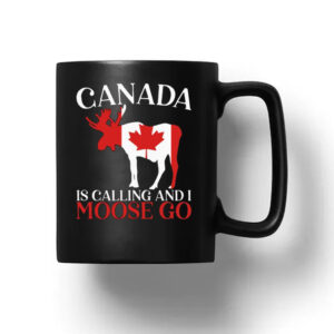Canada Is Calling And I Moose Go Mug