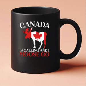Canada Is Calling And I Moose Go Mug