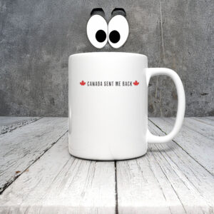 Canada Sent Me Back Mug