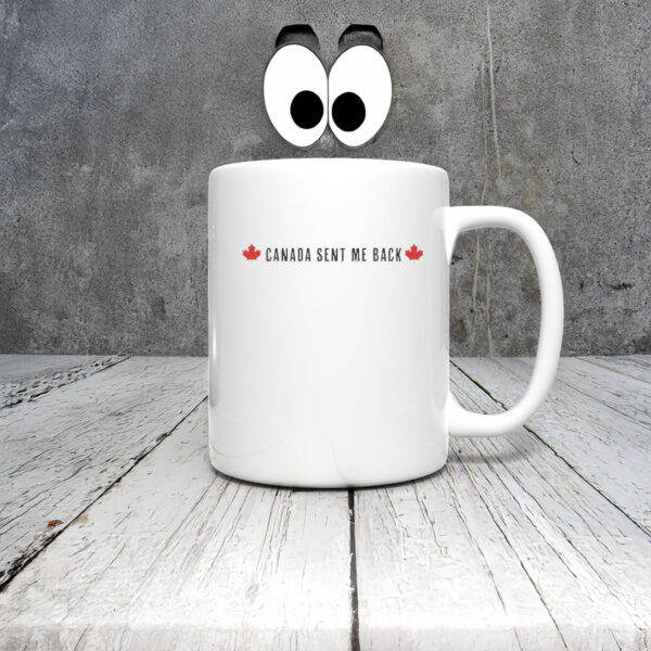 Canada Sent Me Back Mug