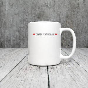 Canada Sent Me Back Mug