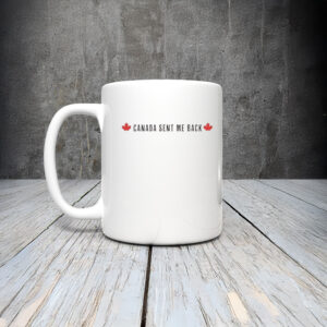 Canada Sent Me Back Mug
