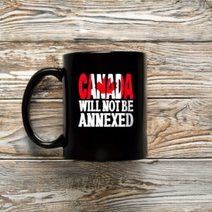 Canada Will Not Be Annexed Mug