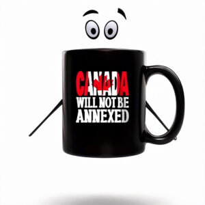 Canada Will Not Be Annexed Mug