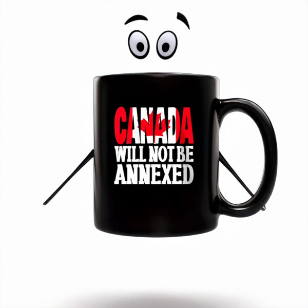 Canada Will Not Be Annexed Mug