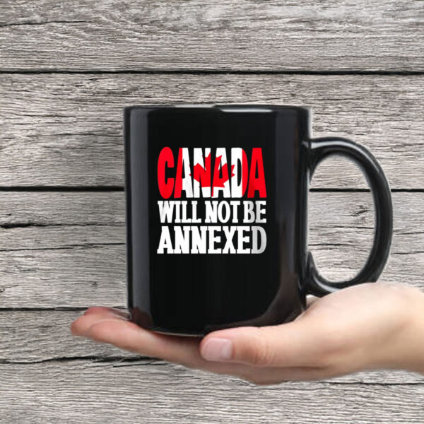Canada Will Not Be Annexed Mug