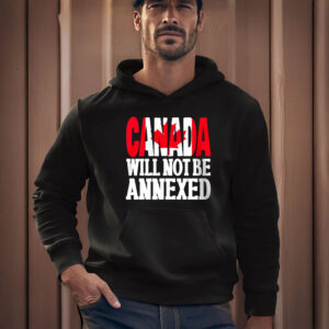 Canada Will Not Be Annexed T-Shirt