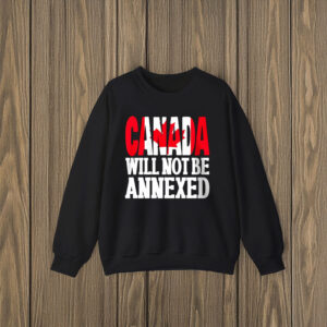 Canada Will Not Be Annexed T-Shirt