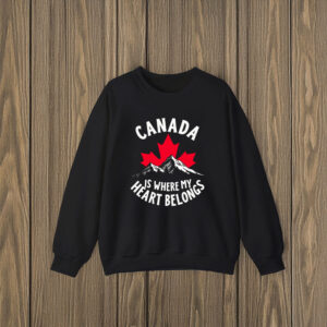 Canada is Where My Heart Belongs Shirt