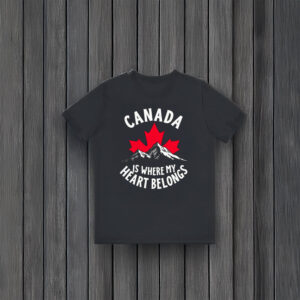 Canada is Where My Heart Belongs Shirt