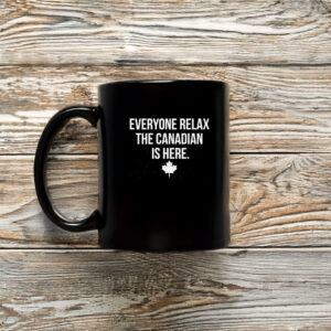 Everyone Relax The Canadian Is Here Mug