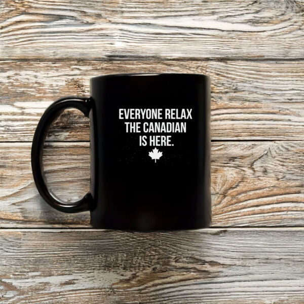 Everyone Relax The Canadian Is Here Mug