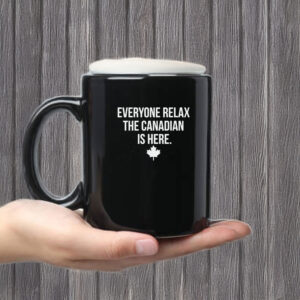 Everyone Relax The Canadian Is Here Mug