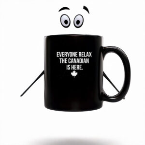 Everyone Relax The Canadian Is Here Mug