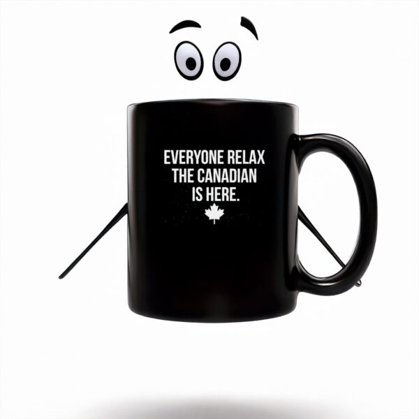 Everyone Relax The Canadian Is Here Mug