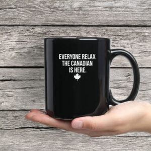 Everyone Relax The Canadian Is Here Mug