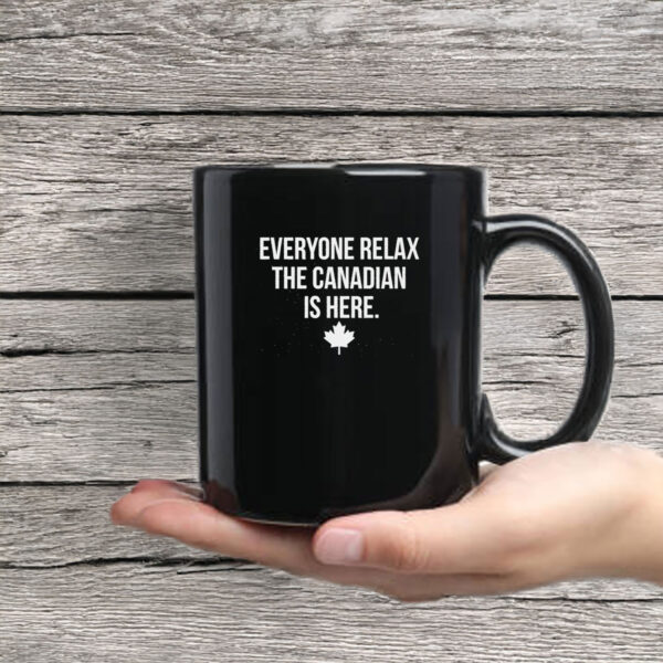 Everyone Relax The Canadian Is Here Mug
