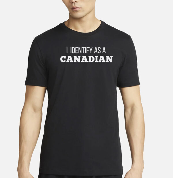 I Identify as a Canadian T-Shirt