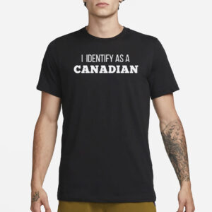 I Identify as a Canadian T-Shirt