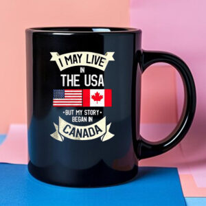 I may live in the USA but my story began in Canada Mug