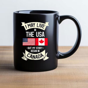 I may live in the USA but my story began in Canada Mug