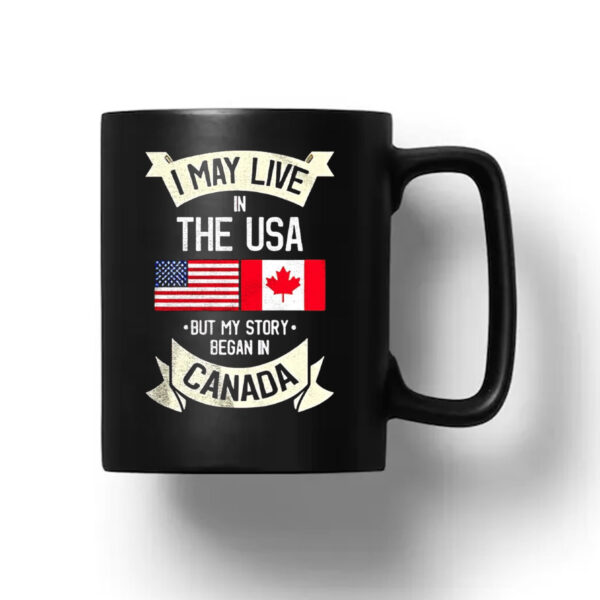 I may live in the USA but my story began in Canada Mug