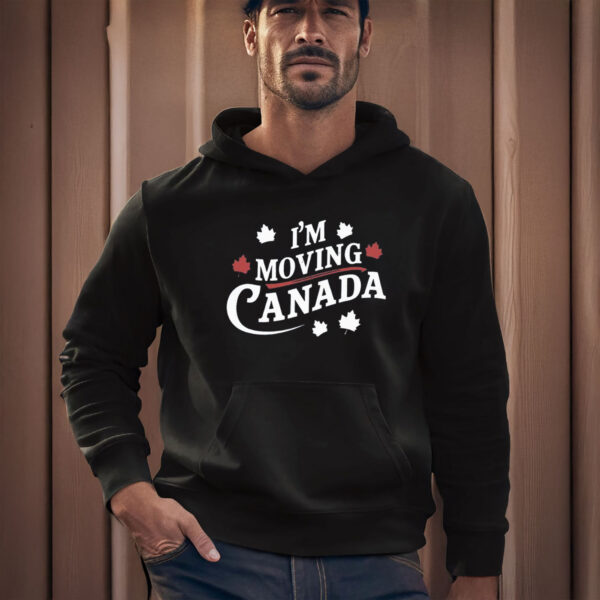 I'm Moving to Canada Shirt