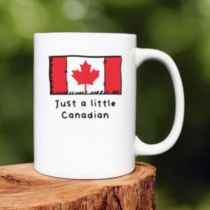 Just A Little Canadian Funny Cute Canada Flag Mug