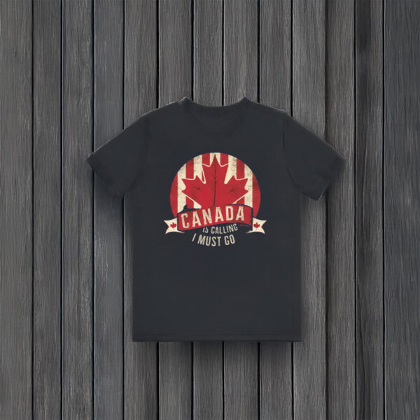 Maple Leaf CANADA IS CALLIN Shirt