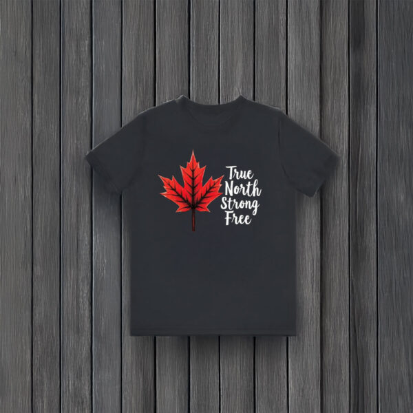 Maple Leaf True North Strong Free Shirt