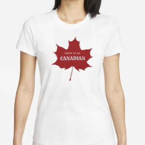 Proud to be Canadian, Canada T-Shirt