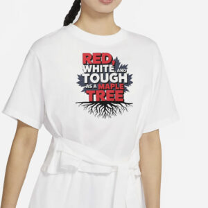 Red White Tough As A Maple Tree Shirt
