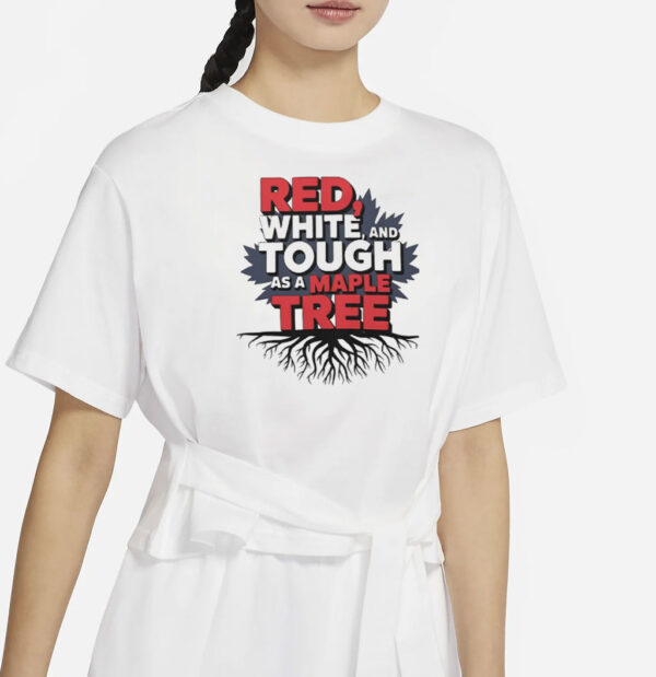 Red White Tough As A Maple Tree Shirt