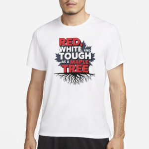 Red White Tough As A Maple Tree Shirt
