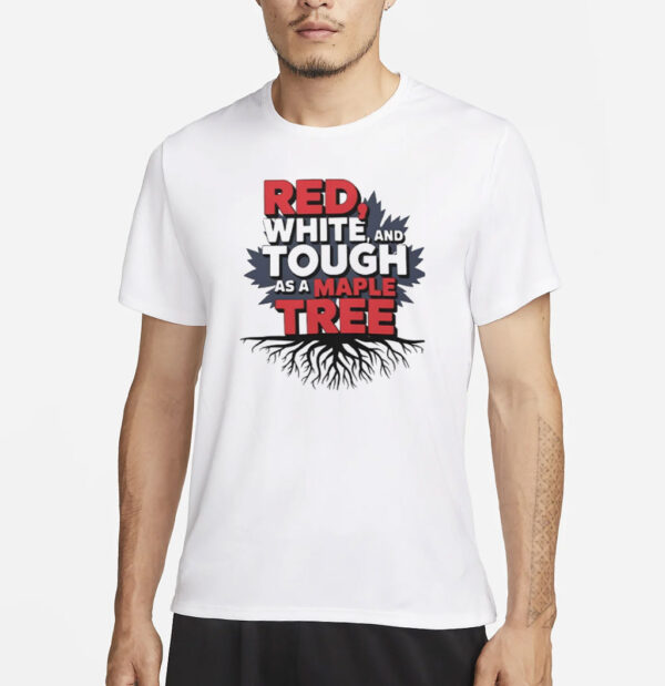 Red White Tough As A Maple Tree Shirt