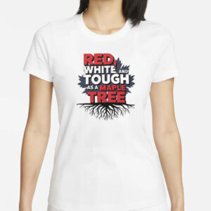 Red White Tough As A Maple Tree Shirt