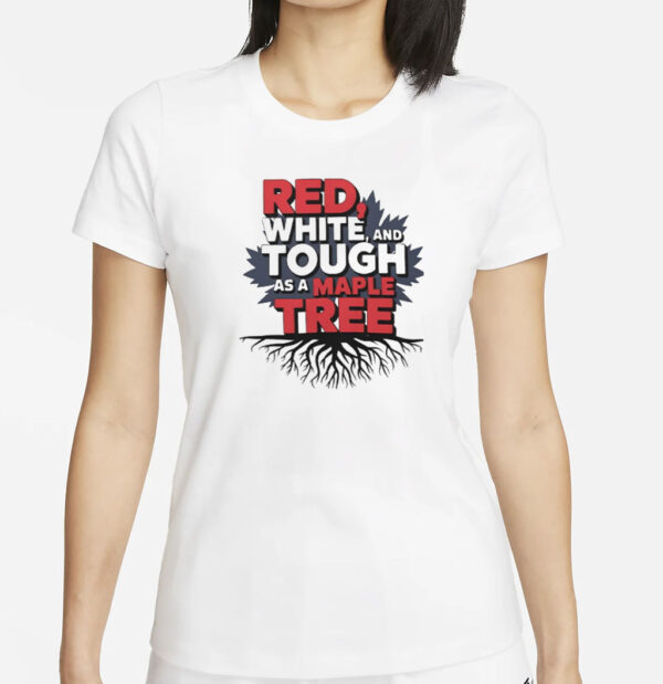 Red White Tough As A Maple Tree Shirt