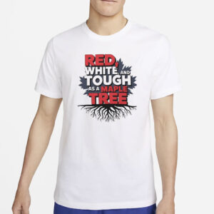 Red White Tough As A Maple Tree Shirt