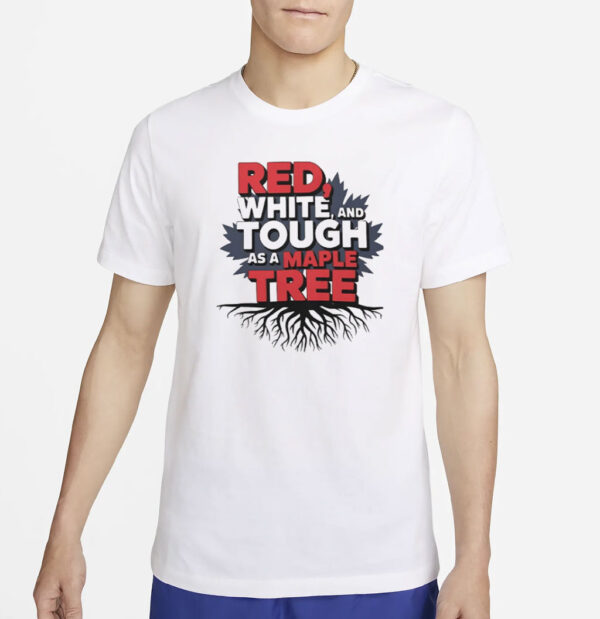 Red White Tough As A Maple Tree Shirt