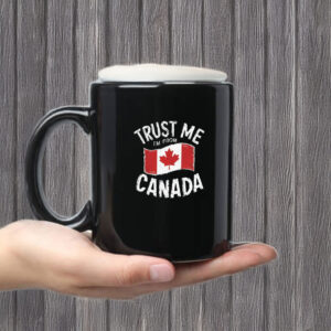 TRUST ME I'M FROM CANADA Mug